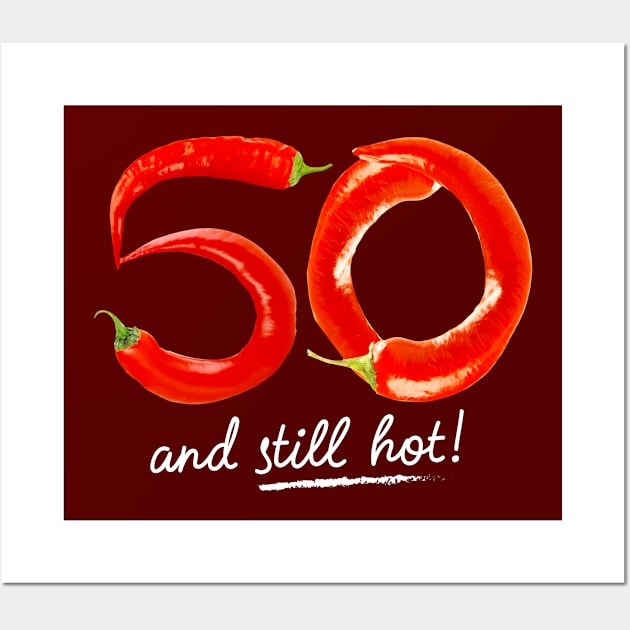 50th Birthday Gifts - 50 Years and still Hot Wall Art by BetterManufaktur